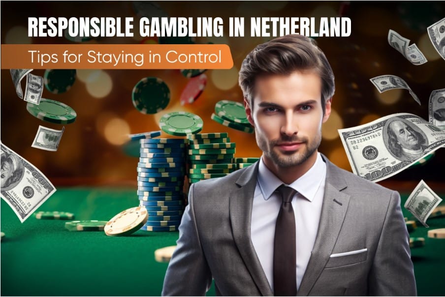 Responsible Gambling in Netherland: Tips for Staying in Control